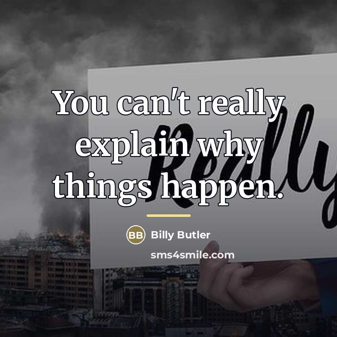“You can't really explain why things happen.…” quote by Billy Butler