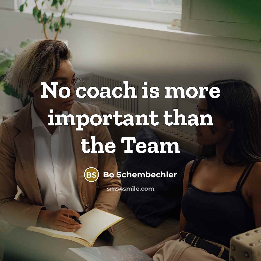“No coach is more important than the Team” quote by Bo Schembechler