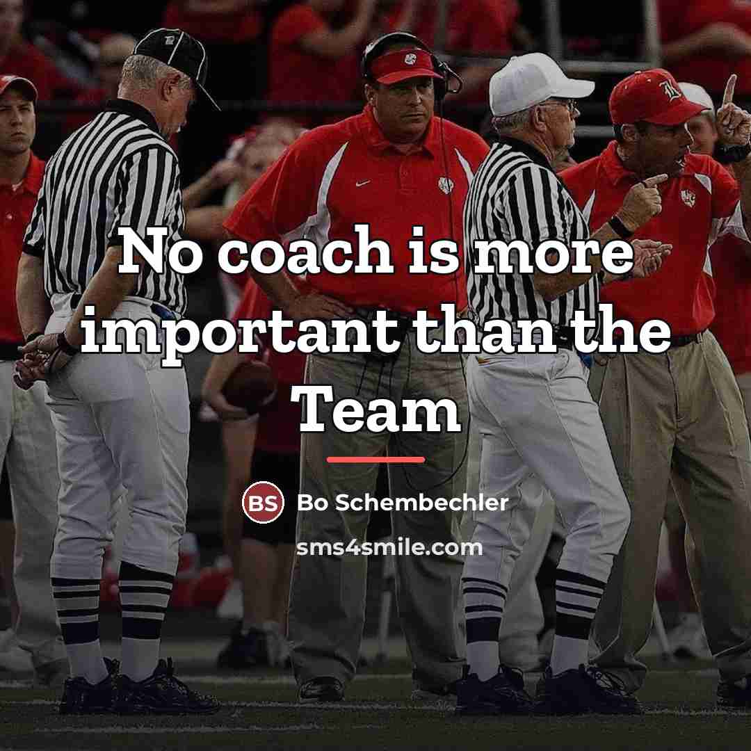 “No coach is more important than the Team…” quote by Bo Schembechler