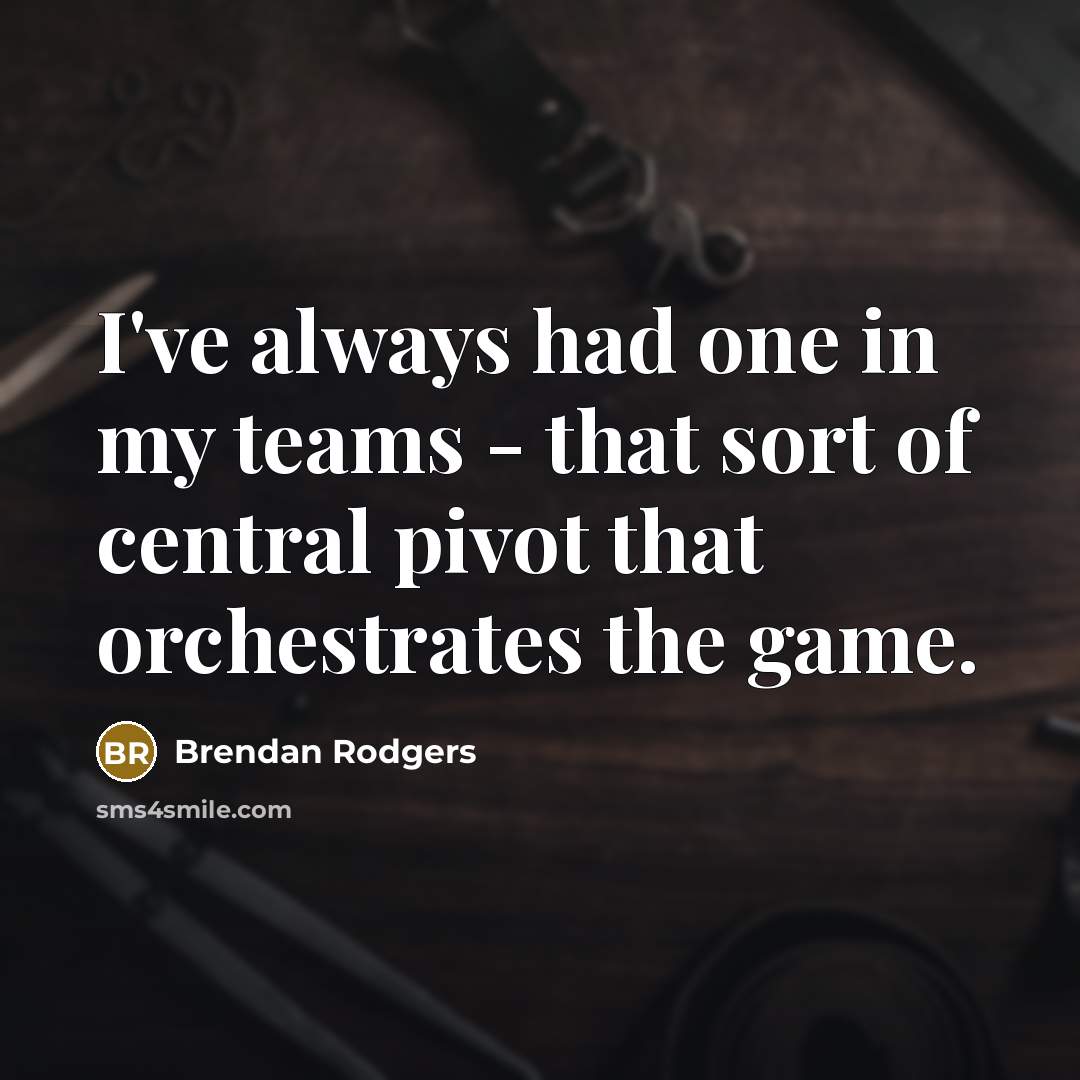“I've always had one in my teams - that sort…” quote by Brendan Rodgers