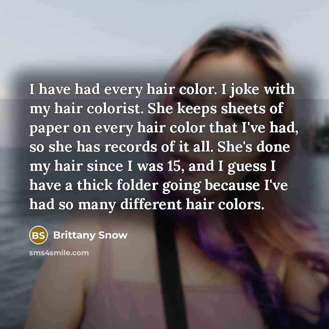 “I have had every hair color. I joke with my…” quote by Brittany Snow