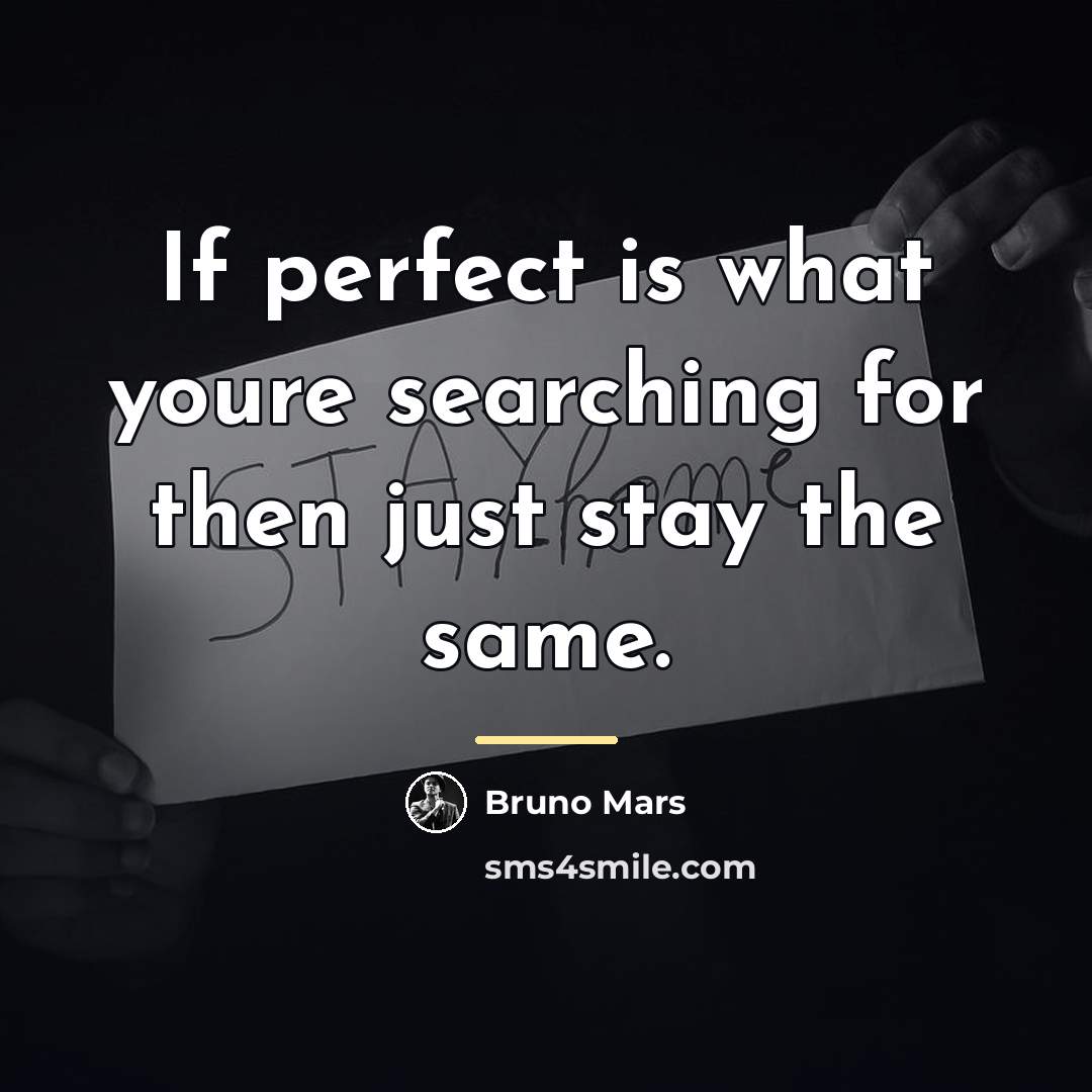“If perfect is what youre searching for then just stay…” quote by Bruno Mars