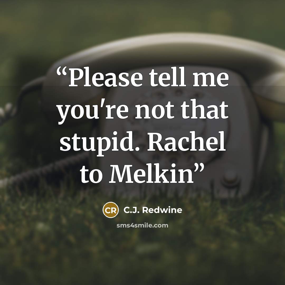 “Please tell me you're not that stupid. Rachel to Melkin” quote by C.J. Redwine