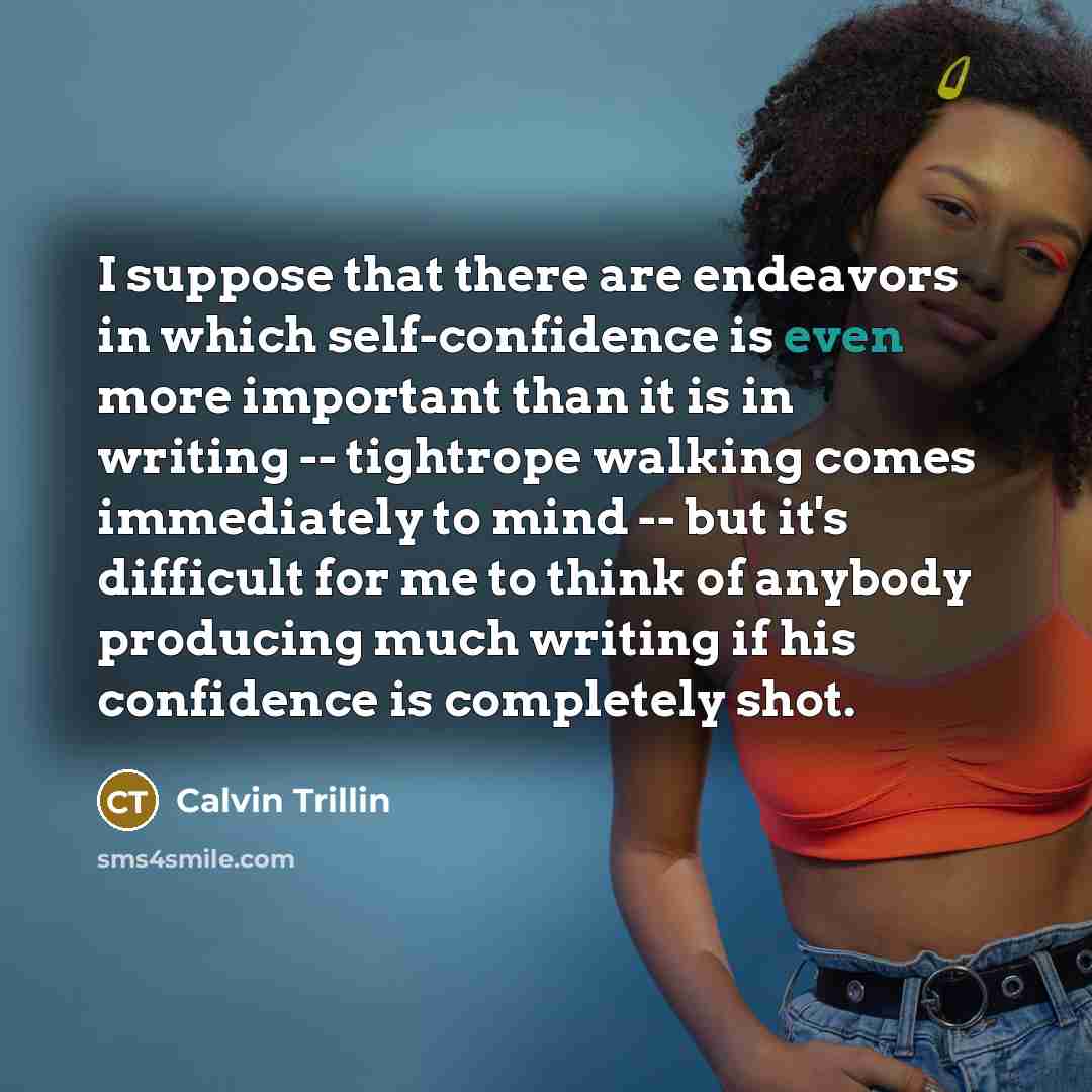 “I suppose that there are endeavors in which self-confidence is…” quote by Calvin Trillin