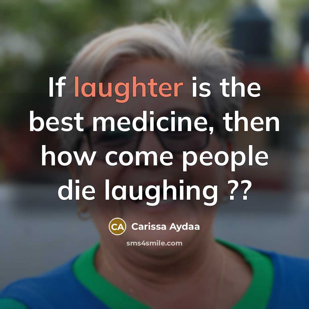 “If laughter is the best medicine, then how come people…” quote by Carissa Aydaa