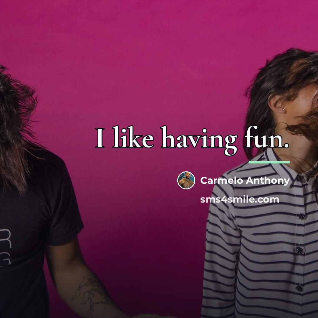 “I like having fun.…” quote by Carmelo Anthony