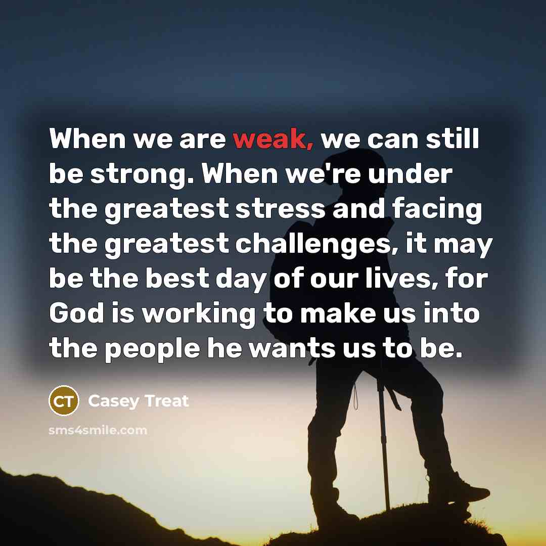 “When we are weak, we can still be strong. When…” quote by Casey Treat