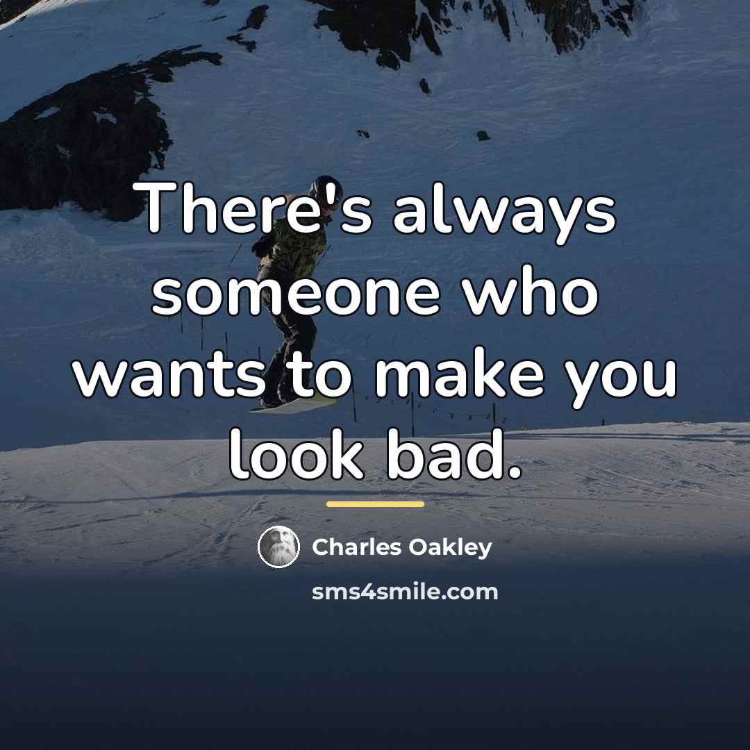 “There's always someone who wants to make you look bad.…” quote by Charles Oakley