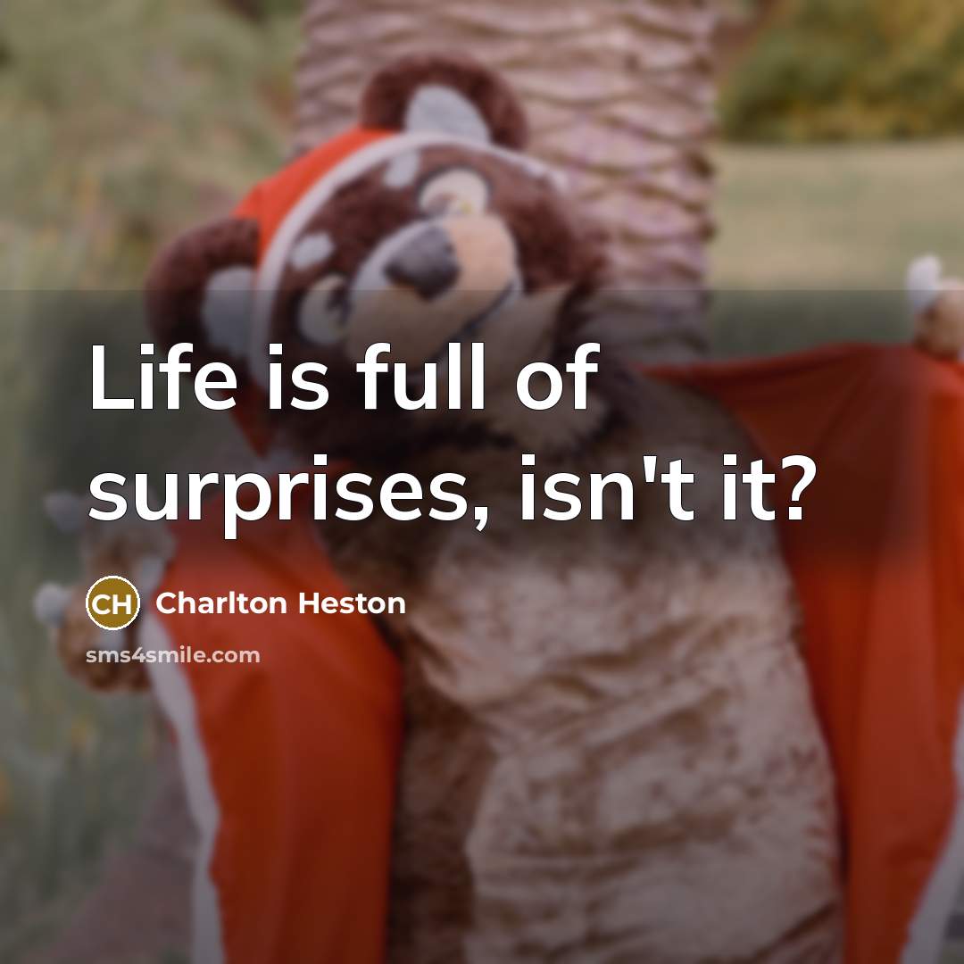 “Life is full of surprises, isn't it?…” quote by Charlton Heston