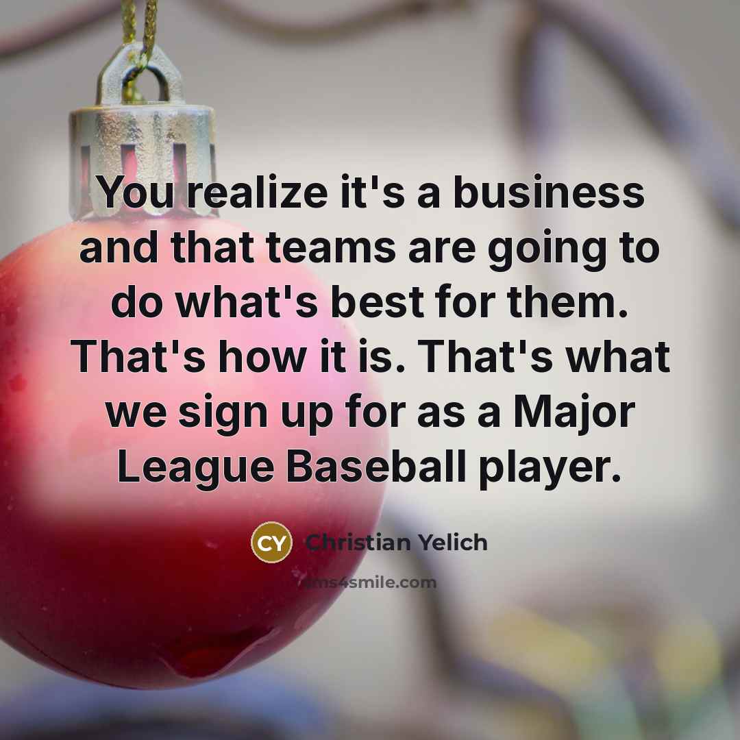 “You realize it's a business and that teams are going…” quote by Christian Yelich