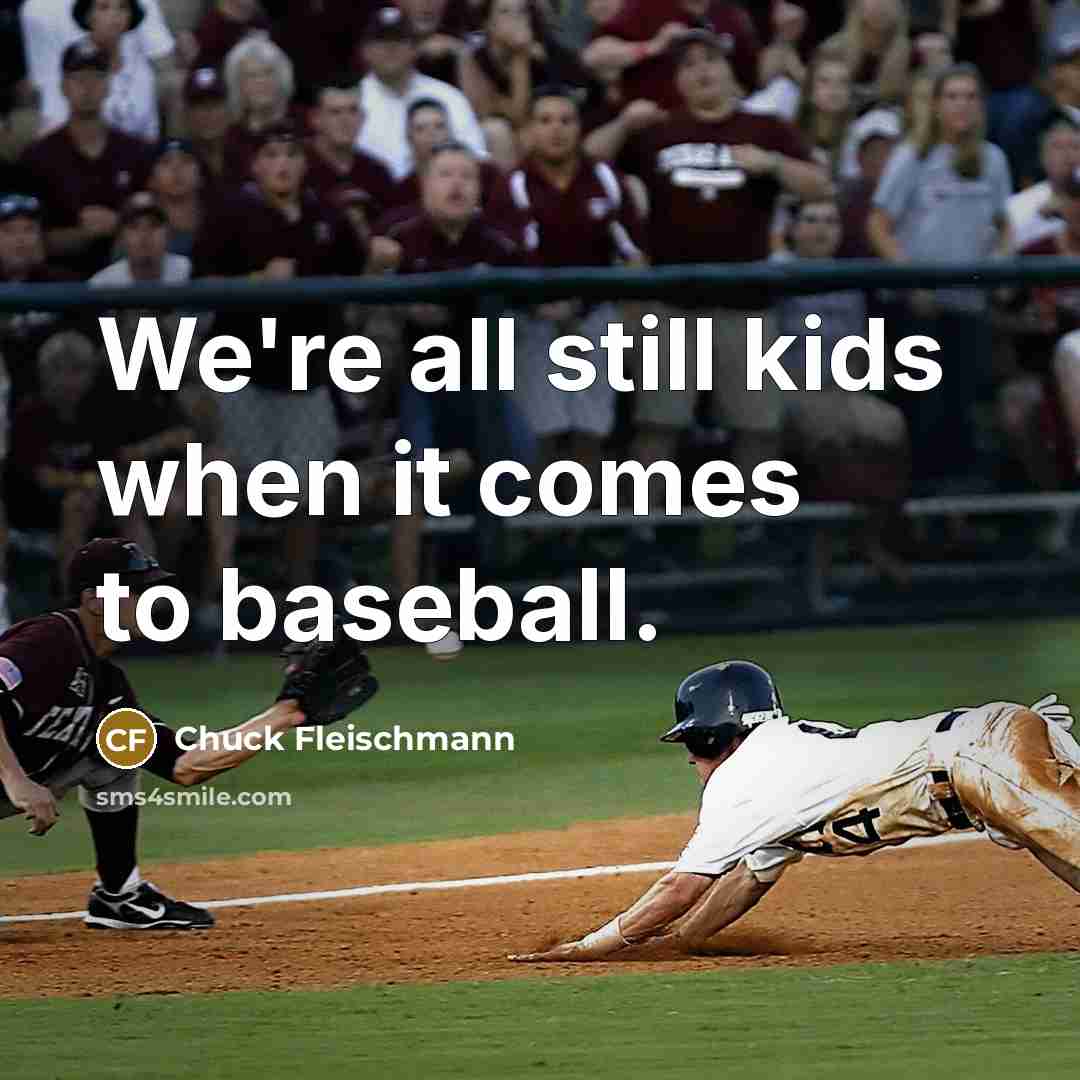 “We're all still kids when it comes to baseball.…” quote by Chuck Fleischmann