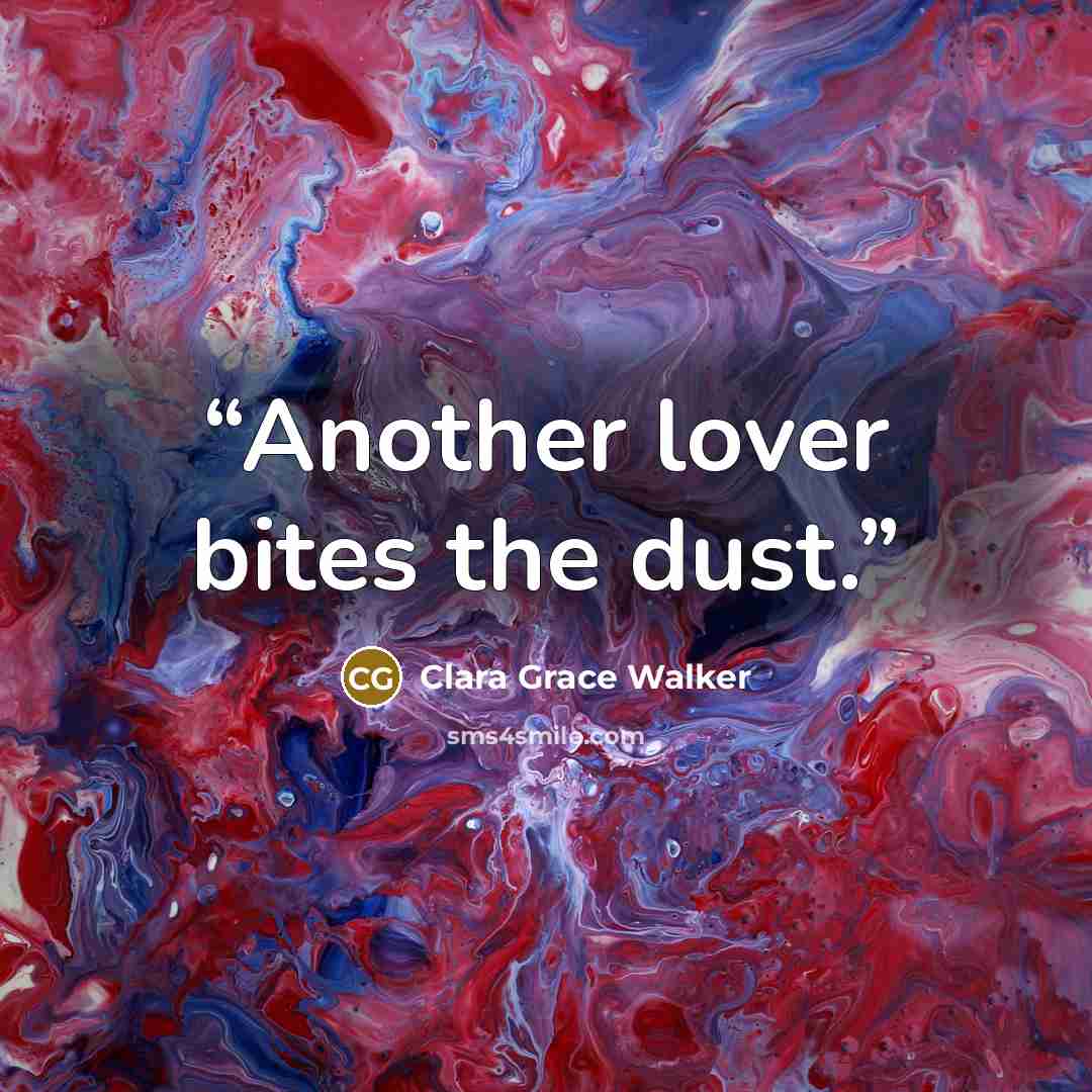 “Another lover bites the dust.” quote by Clara Grace Walker