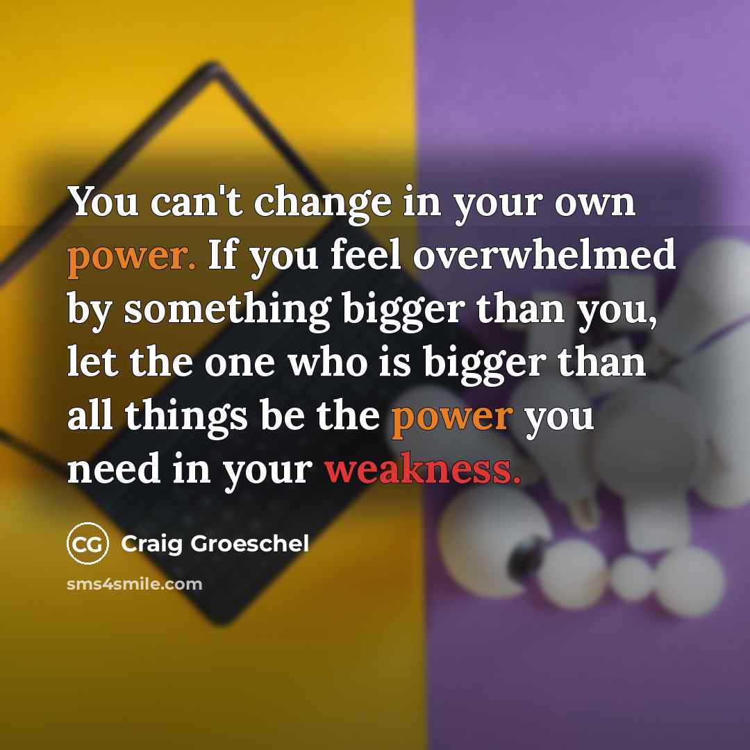 “You can't change in your own power. If you feel…” quote by Craig Groeschel