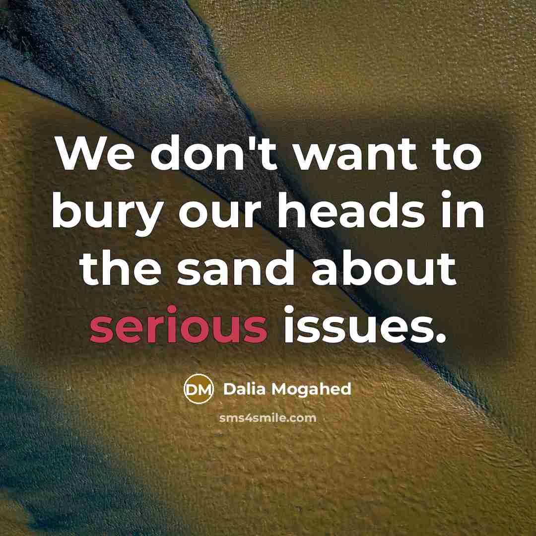 “We don't want to bury our heads in the sand…” quote by Dalia Mogahed