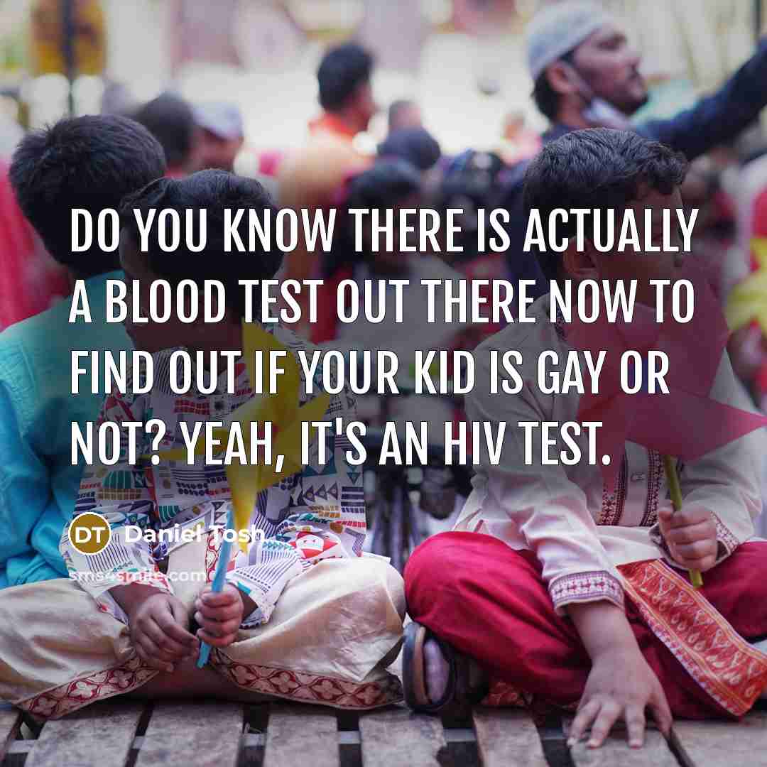 “Do you know there is actually a blood test out…” quote by Daniel Tosh