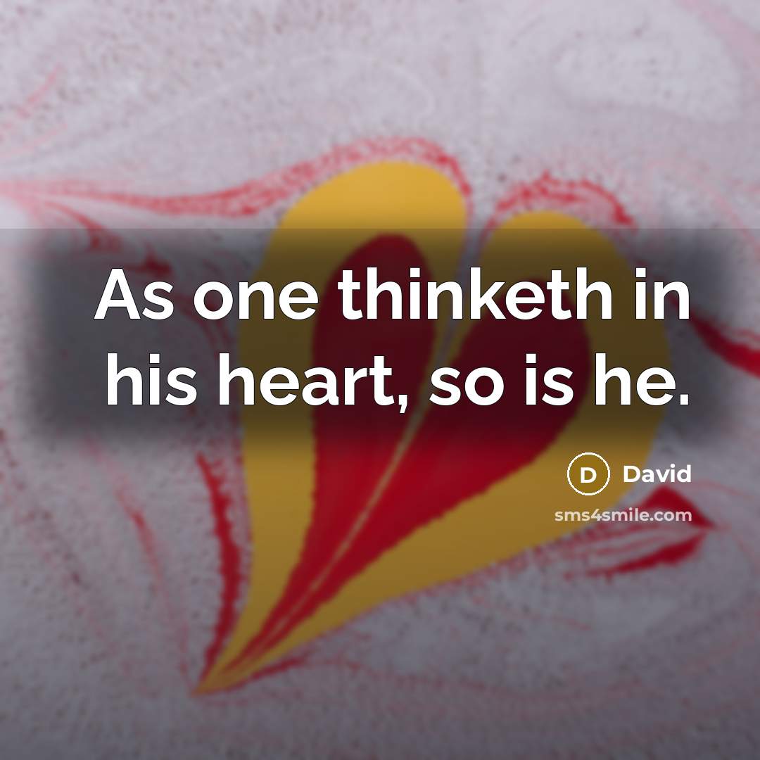 “As one thinketh in his heart, so is he.…” quote by David