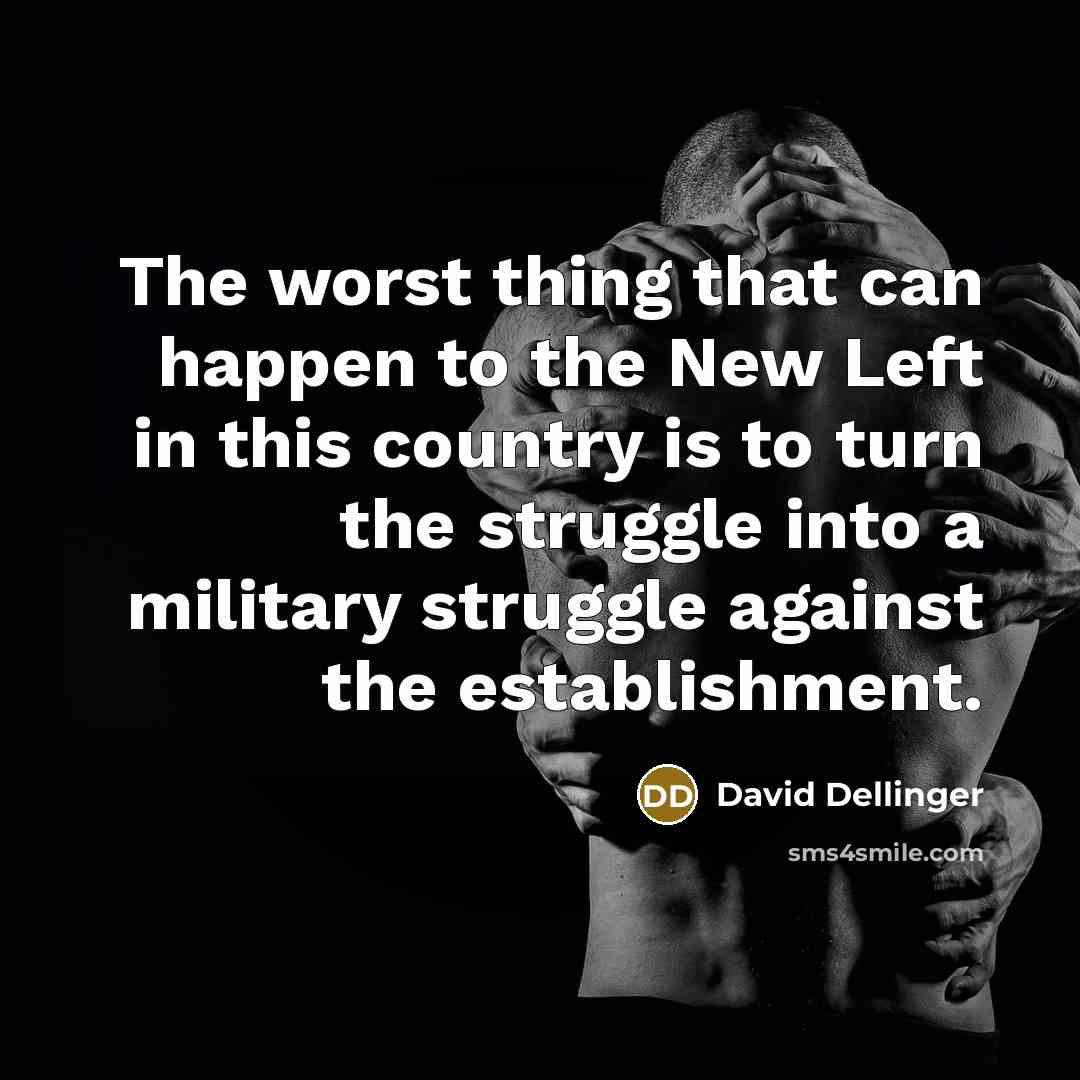 “The worst thing that can happen to the New Left…” quote by David Dellinger
