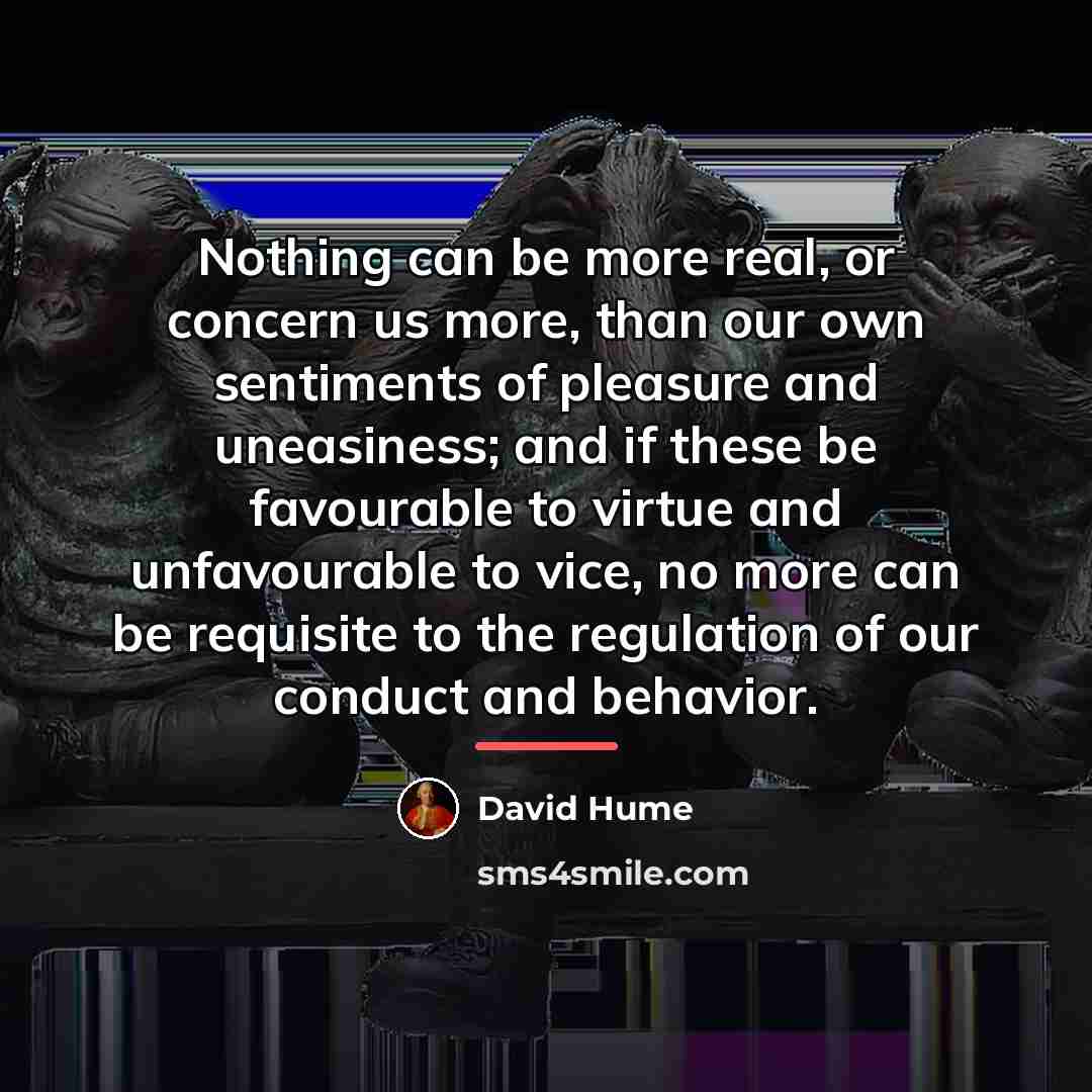 “Nothing can be more real, or concern us more, than…” quote by David Hume