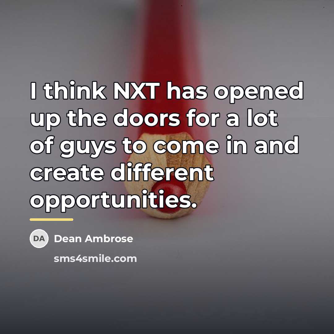 “I think NXT has opened up the doors for a…” quote by Dean Ambrose