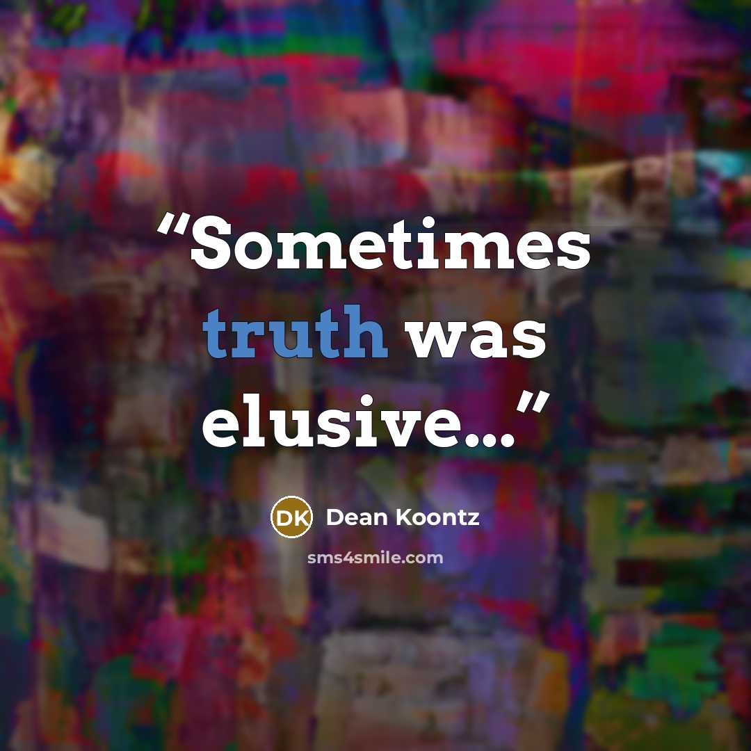 “Sometimes truth was elusive...” quote by Dean Koontz