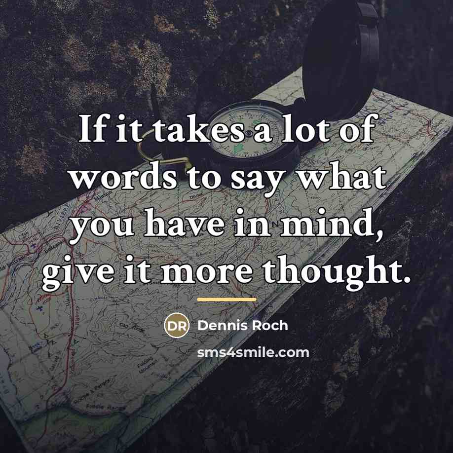 “If it takes a lot of words to say what…” quote by Dennis Roch
