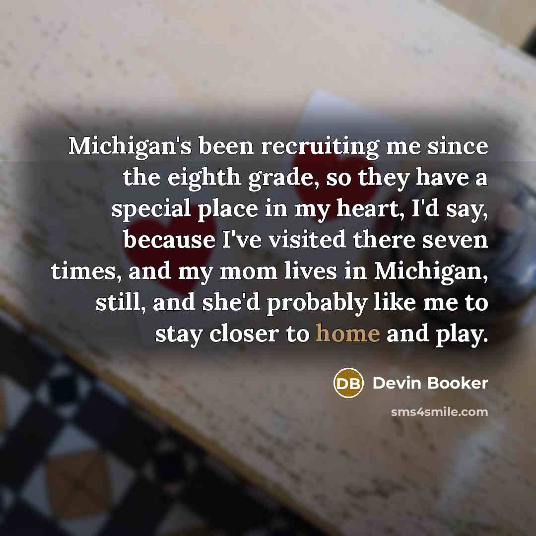 “Michigan's been recruiting me since the eighth grade, so they…” quote by Devin Booker