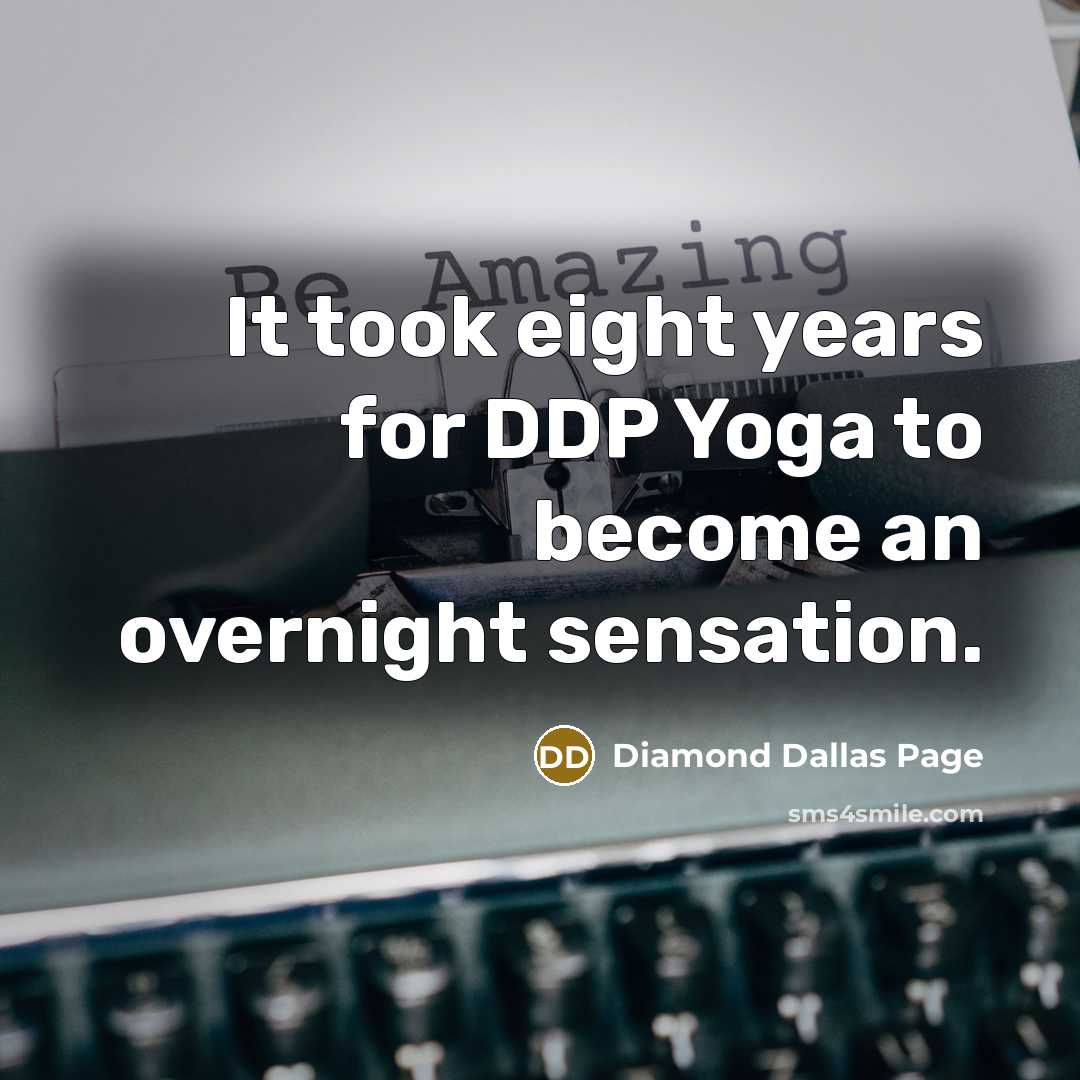 “It took eight years for DDP Yoga to become an…” quote by Diamond Dallas Page