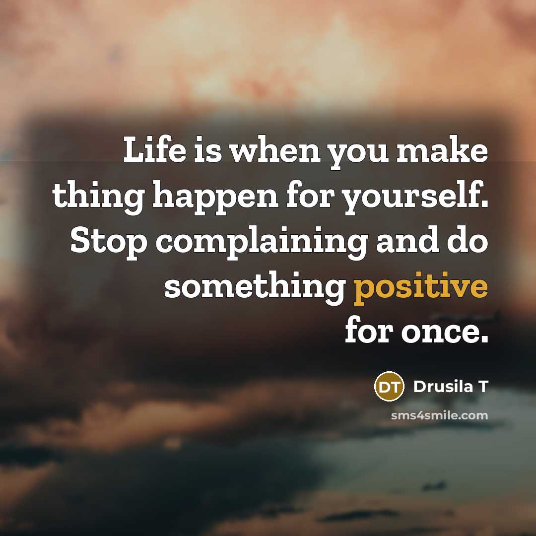 “Life is when you make thing happen for yourself. Stop…” quote by Drusila T
