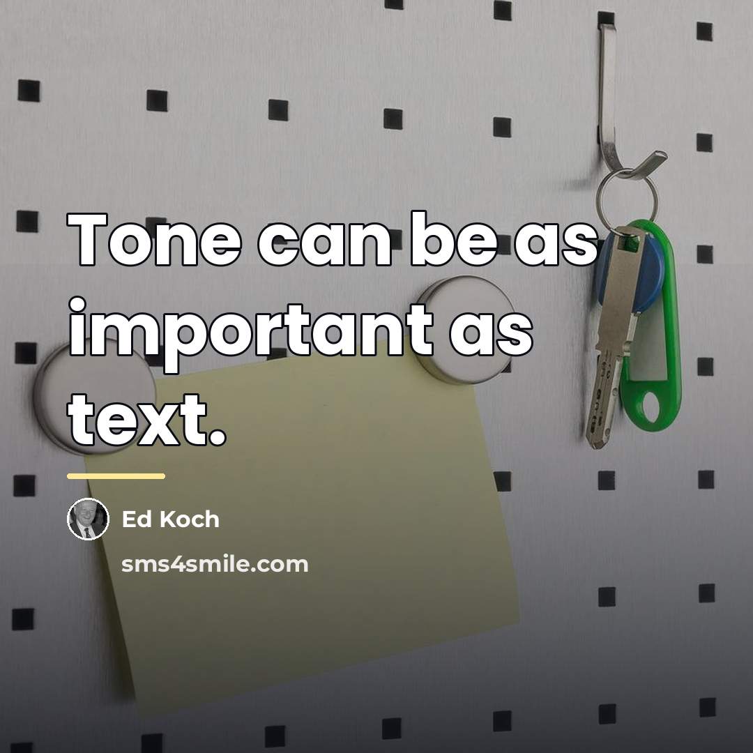 “Tone can be as important as text.…” quote by Ed Koch