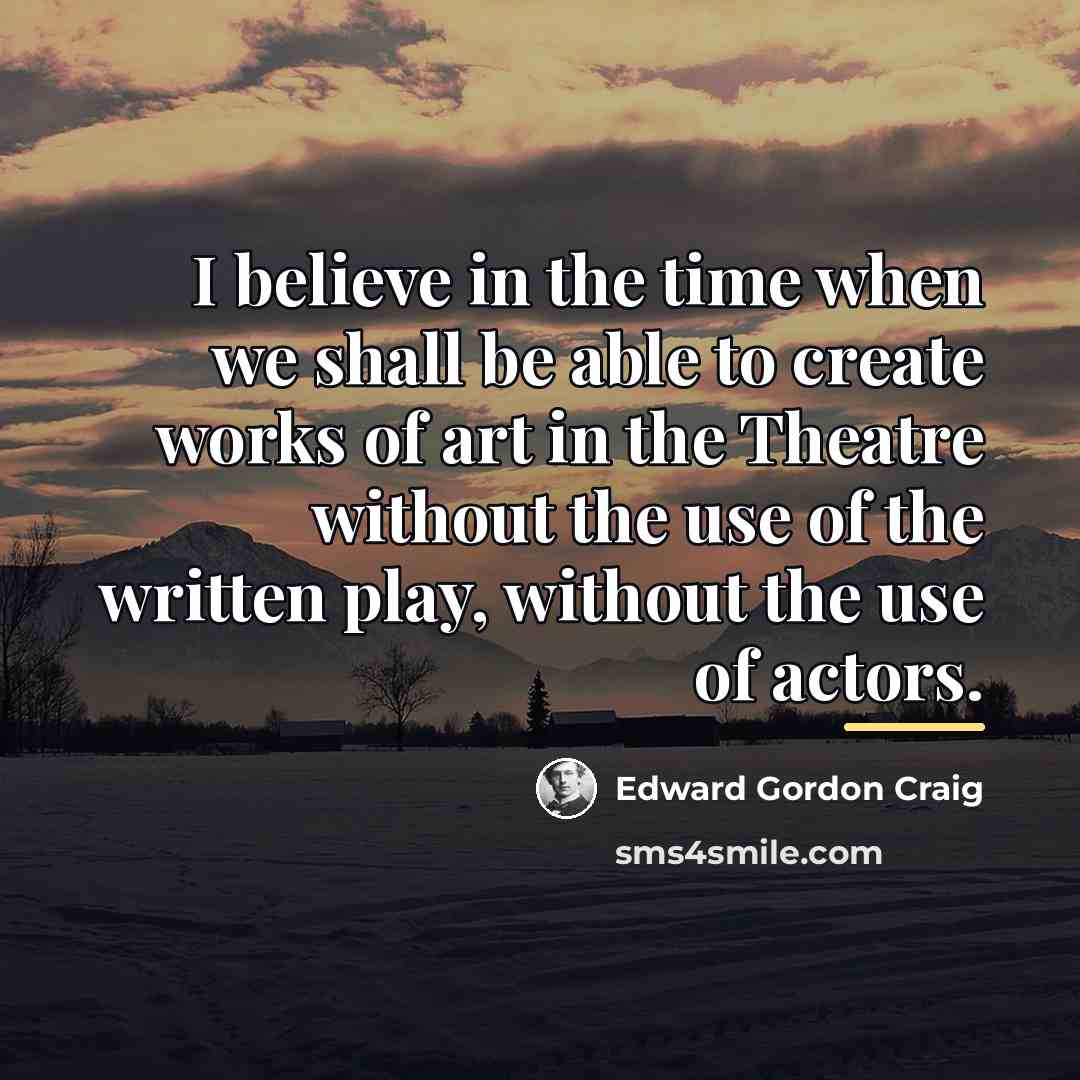 “I believe in the time when we shall be able…” quote by Edward Gordon Craig