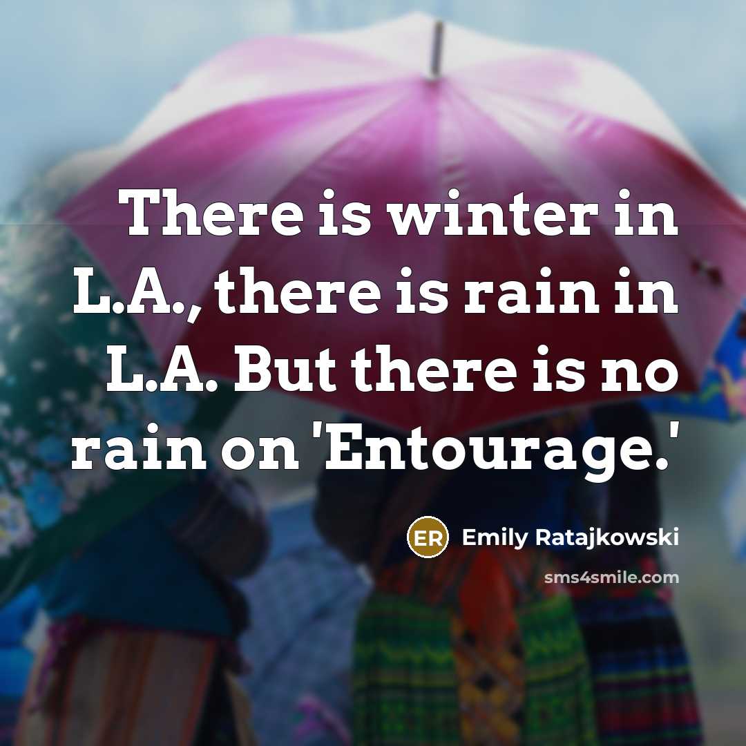 “There is winter in L.A., there is rain in L.A.…” quote by Emily Ratajkowski