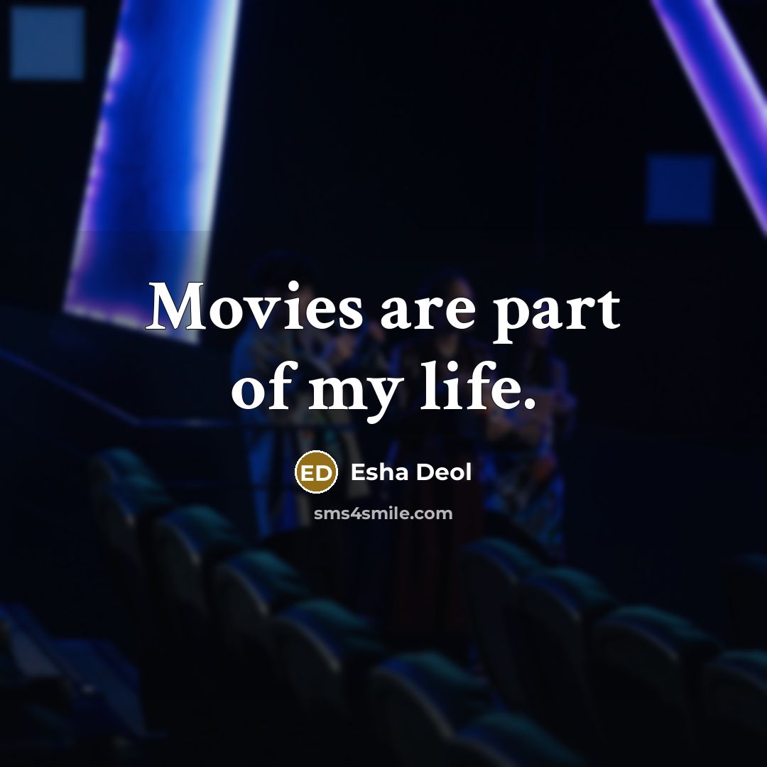 “Movies are part of my life.…” quote by Esha Deol