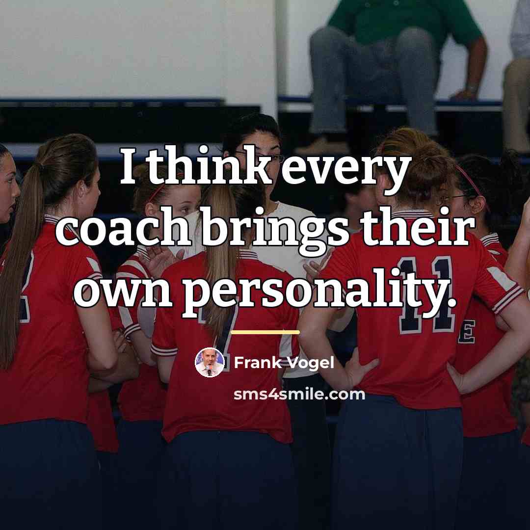 “I think every coach brings their own personality.…” quote by Frank Vogel