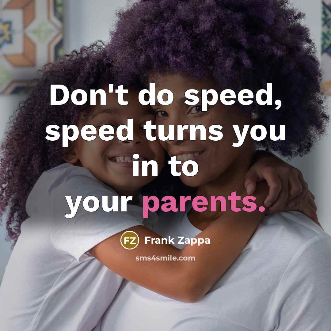 “Don't do speed, speed turns you in to your parents.…” quote by Frank Zappa