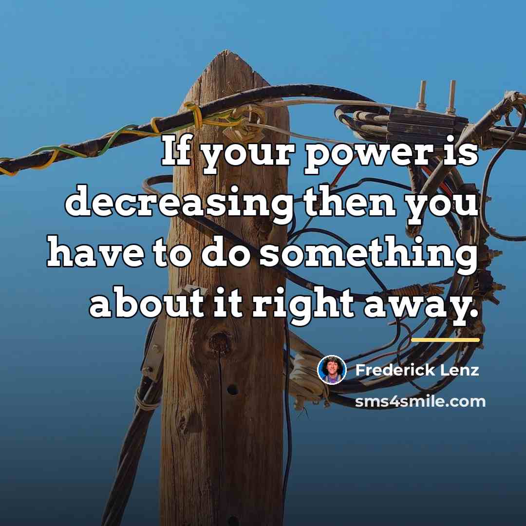 “If your power is decreasing then you have to do…” quote by Frederick Lenz
