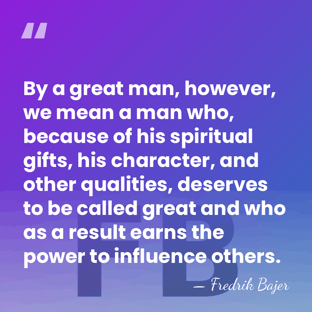 By a great man, however, we mean a man who, because of&hellip; - Fredrik Bajer