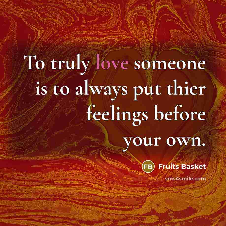 “To truly love someone is to always put thier feelings…” quote by Fruits Basket