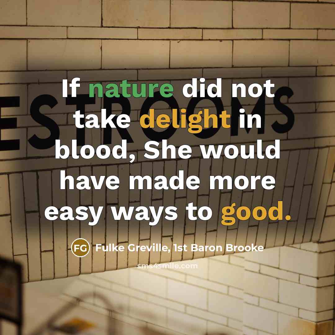 “If nature did not take delight in blood, She would…” quote by Fulke Greville, 1st Baron Brooke