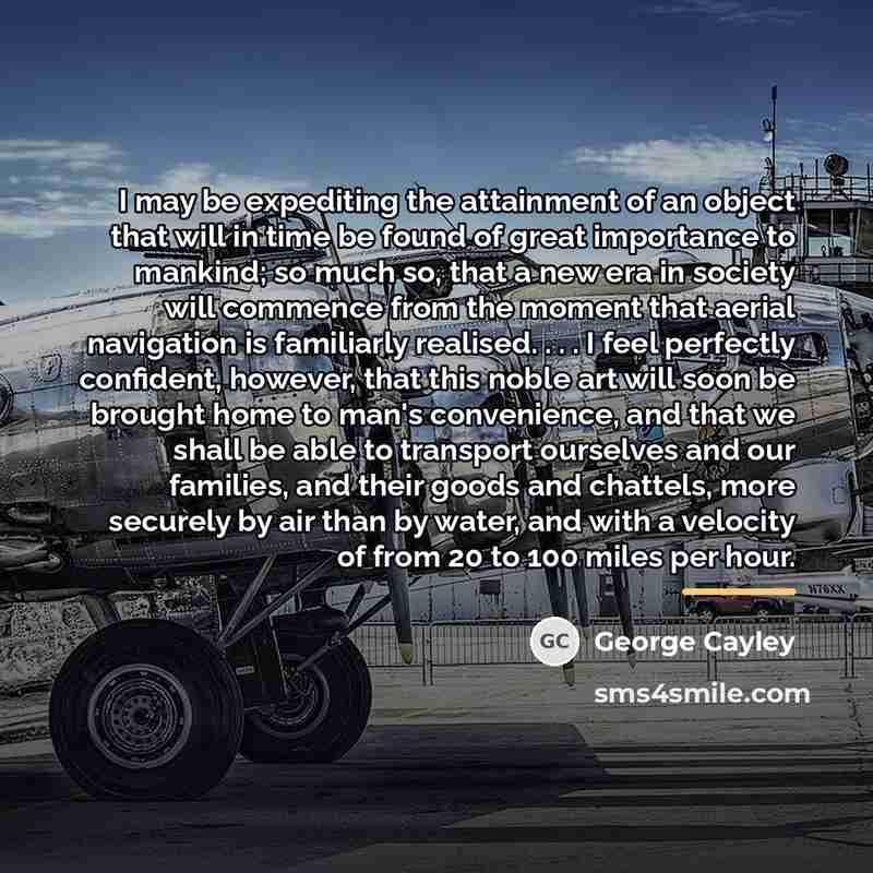 “I may be expediting the attainment of an object that…” quote by George Cayley