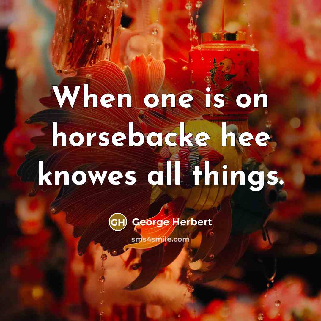 “When one is on horsebacke hee knowes all things.…” quote by George Herbert