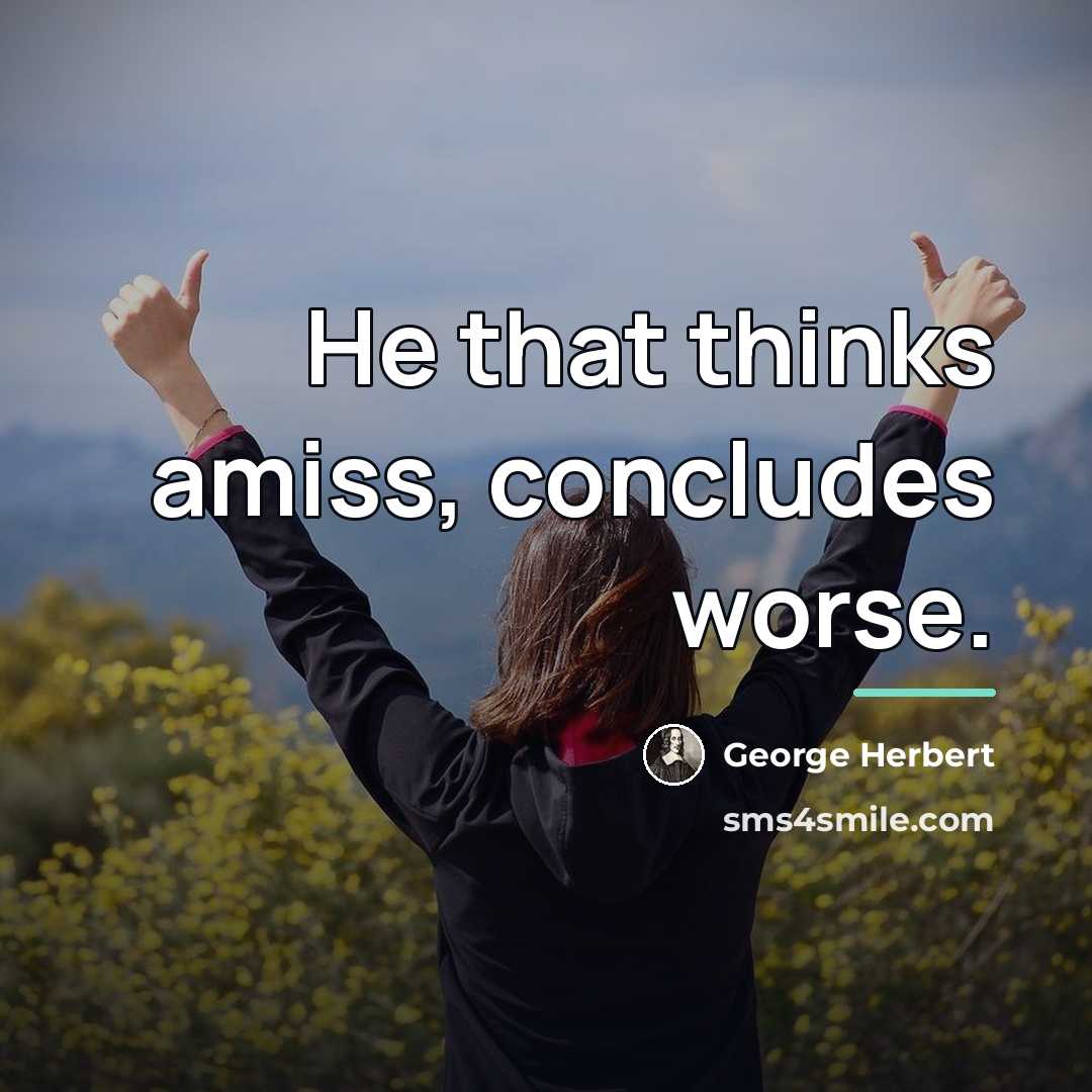 “He that thinks amiss, concludes worse.…” quote by George Herbert