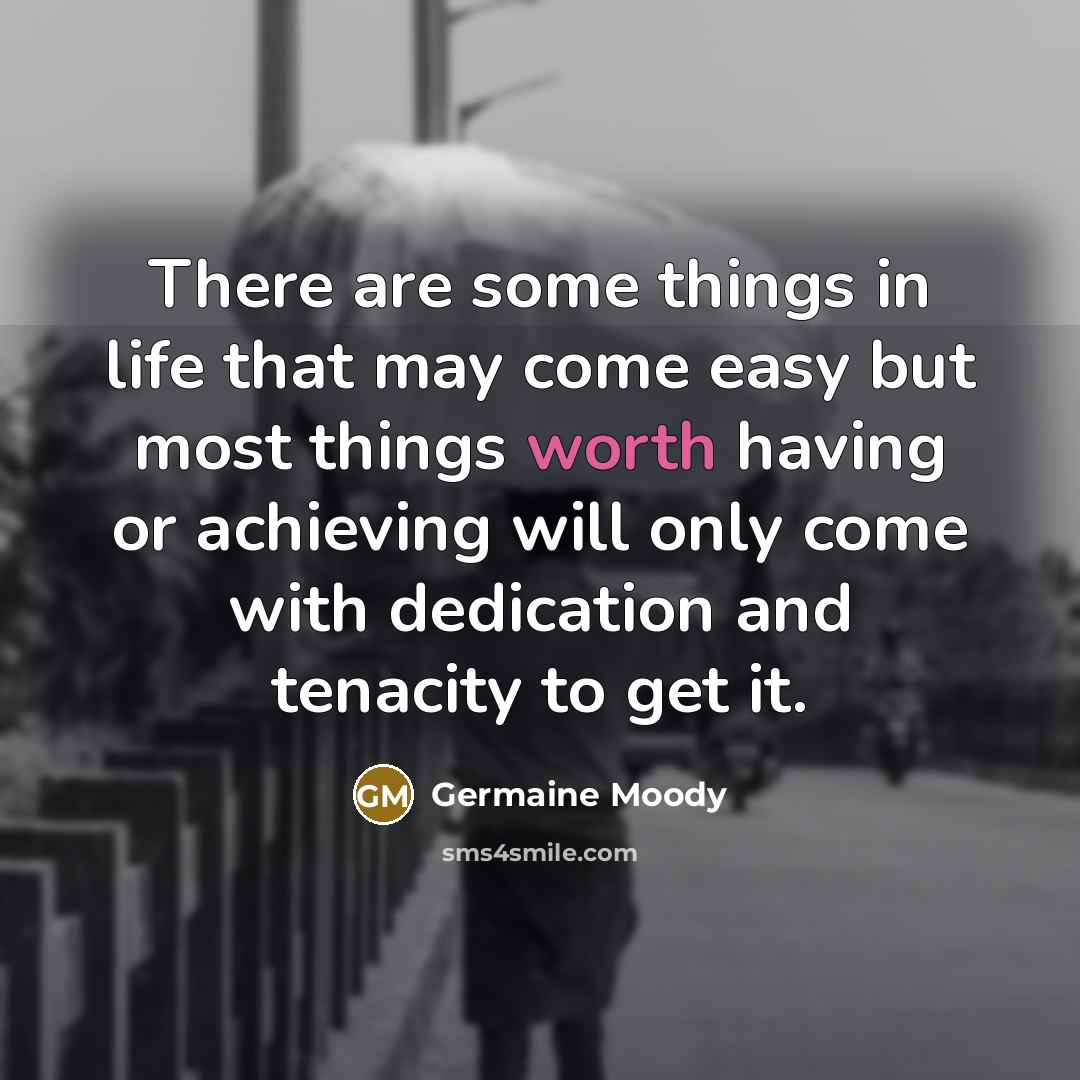 “There are some things in life that may come easy…” quote by Germaine Moody