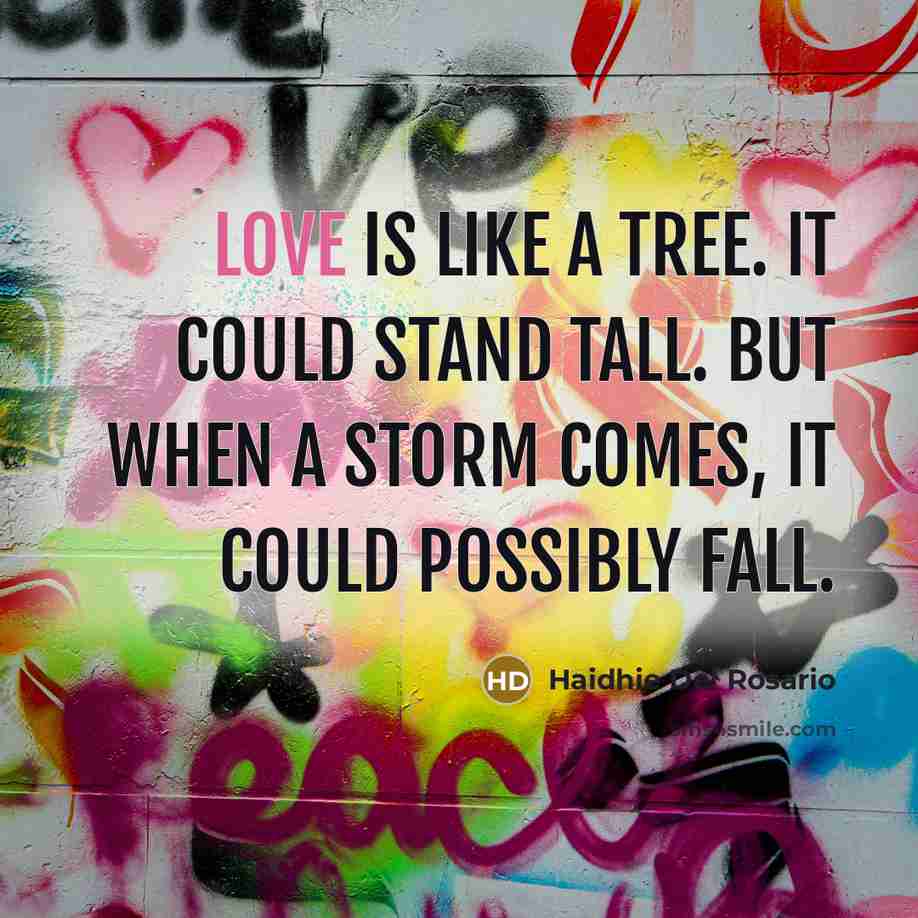 “Love is like a tree. It could stand tall. But…” quote by Haidhie Del Rosario