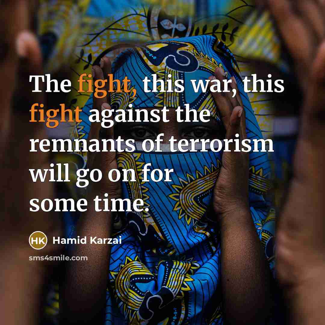 “The fight, this war, this fight against the remnants of…” quote by Hamid Karzai