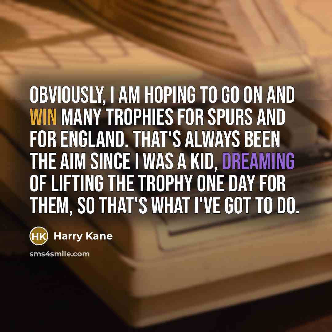“Obviously, I am hoping to go on and win many…” quote by Harry Kane