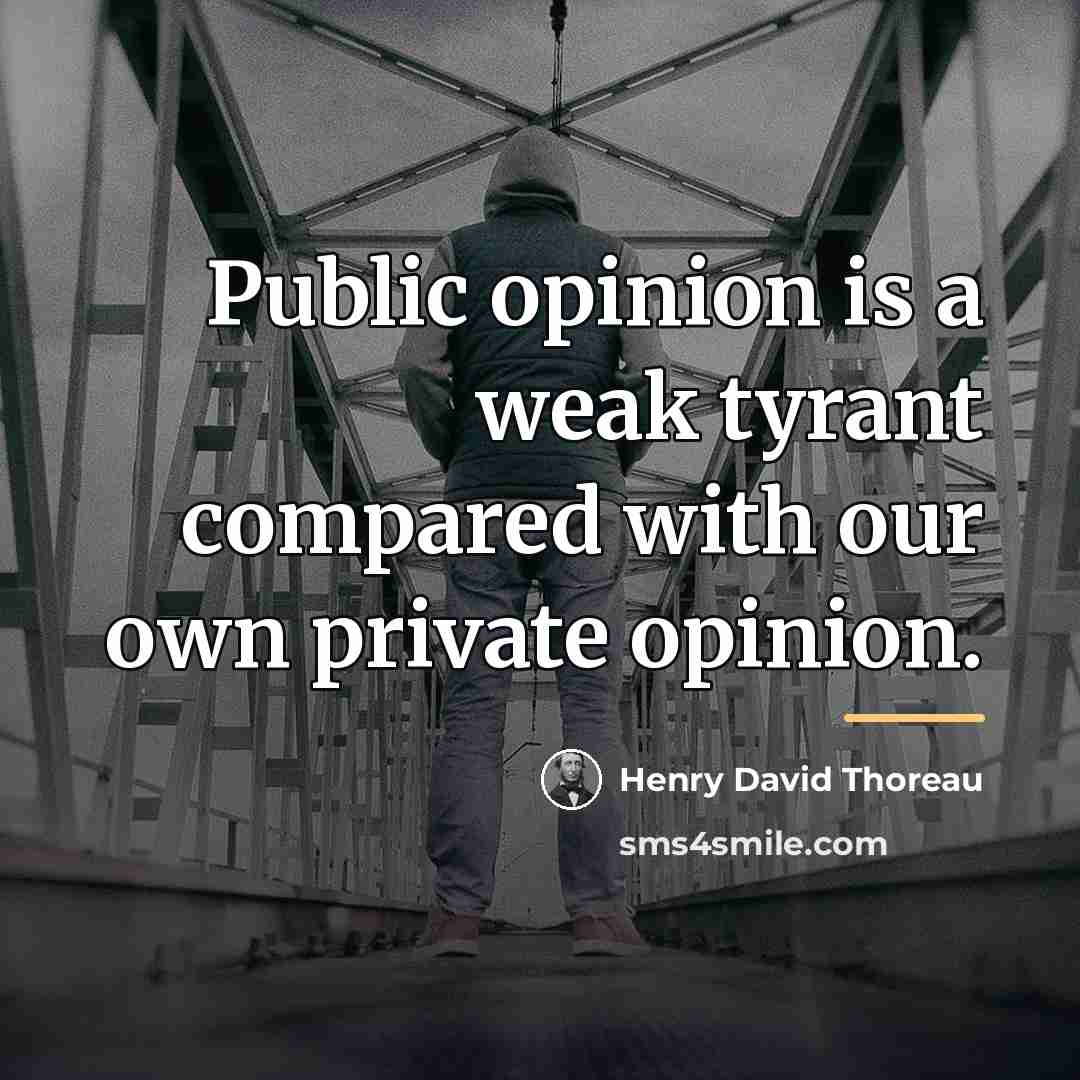 “Public opinion is a weak tyrant compared with our own…” quote by Henry David Thoreau
