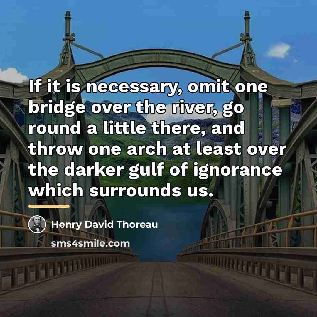 “If it is necessary, omit one bridge over the river,…” quote by Henry David Thoreau