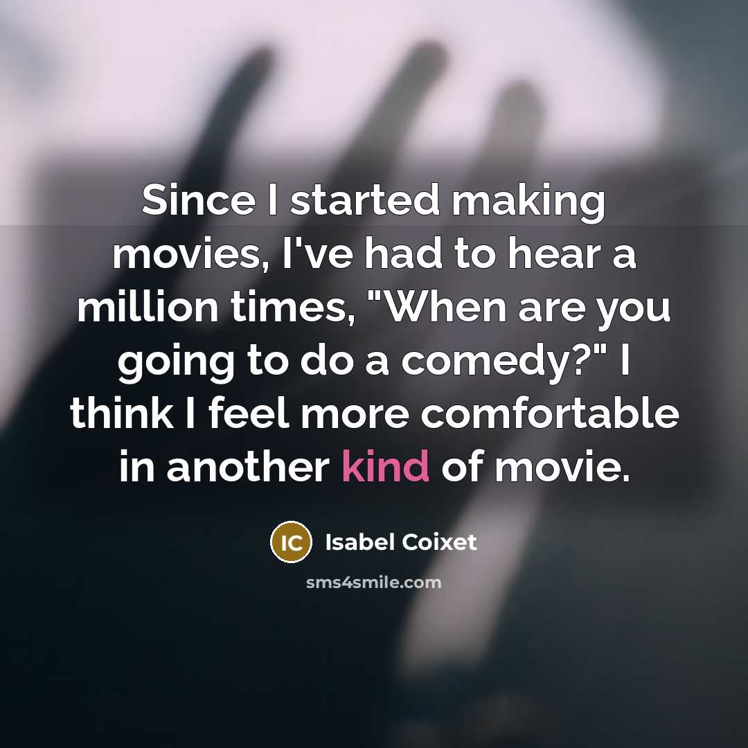 “Since I started making movies, I've had to hear a…” quote by Isabel Coixet