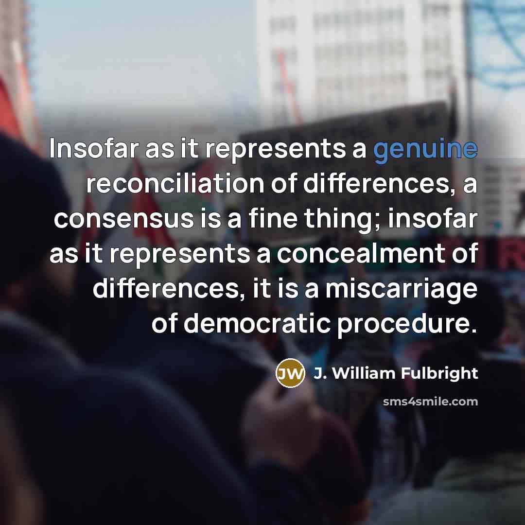 “Insofar as it represents a genuine reconciliation of differences, a…” quote by J. William Fulbright
