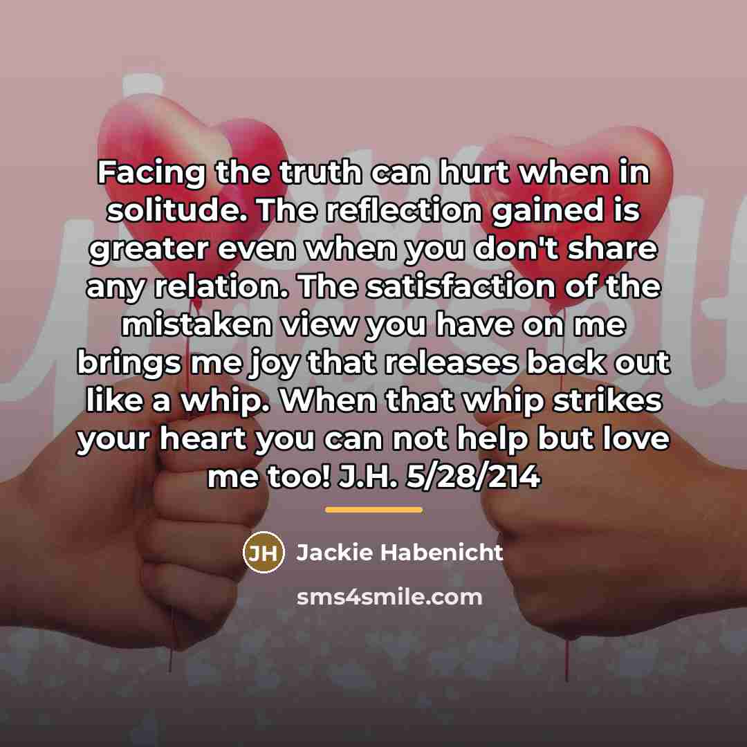 “Facing the truth can hurt when in solitude. The reflection…” quote by Jackie Habenicht
